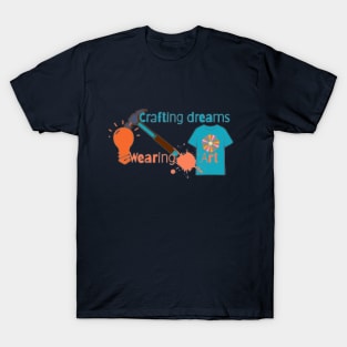 Crafting Dreams ,Wearing Art T-Shirt